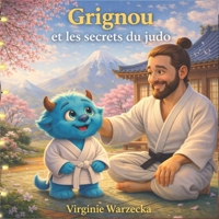 Grignou et les secrets du judo: Découvre les valeurs du judo : respect, entraide et confiance en soi (3-6 ans) (Les aventures de Grignou) (French Edition) B0GDWQQ6C2 Book Cover