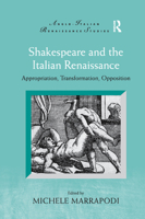 Shakespeare and the Italian Renaissance: Appropriation, Transformation, Opposition 0367880334 Book Cover