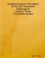 Analytical-Literal Translation of the Old Testament (Septuagint) - Volume Three - The Poetic Books 1312622490 Book Cover