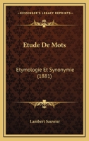 Etude De Mots: Etymologie Et Synonymie (1881) 1167473426 Book Cover