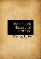 The Church History of Britain From the Birth of Jesus Christ Until 1016377606 Book Cover