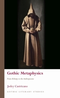 Gothic Metaphysics: From Alchemy to the Anthropocene 1786837943 Book Cover