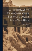 La Nationalité Française Chez Les Musulmans De L'algérie ... 1021055832 Book Cover