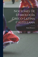 Nociones de Etimolog�a Greco-Latina Castellana (Classic Reprint) 1015922961 Book Cover