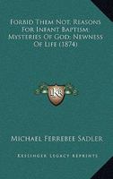 Forbid Them Not, Reasons for Infant Baptism; Mysteries of God; Newness of Life 1166937240 Book Cover