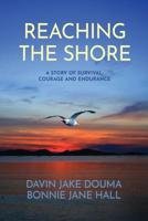 Reaching The Shore: A Story of Survival, Courage and Endurance 0578540444 Book Cover