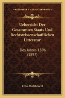 Uebersicht Der Gesammten Staats Und Rechtswissenschaftlichen Litteratur: Des Jahres 1896 (1897) 116077949X Book Cover