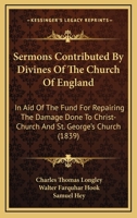 Sermons Contributed By Divines Of The Church Of England: In Aid Of The Fund For Repairing The Damage Done To Christ-Church And St. George's Church 1104465493 Book Cover