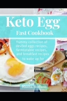 Keto Egg Fast Cookbook: Yummy Collection Of Deviled Eggs Recipes, Farmtotable Recipes, And Breakfast Recipes To Wake Up For 168620888X Book Cover