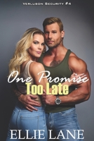 One Promise Too Late: Verluson Security #4 - An Alpha Second Chance At Love Enemies to Lovers Forced Proximity Steamy Sweet Romance B0DRK3M9GF Book Cover
