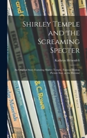 Shirley Temple and the screaming specter: An original story featuring Shirley Temple, famous motion picture star, as the heroine 1014520665 Book Cover