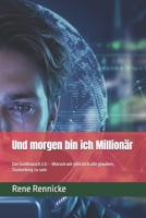 Und morgen bin ich Millionär: Der Goldrausch 2.0 – Warum wir plötzlich alle glauben, Zuckerberg zu sein (German Edition) B0GNRQ2BWC Book Cover
