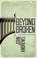 Beyond Broken: Finding Power in the Pain 1908393726 Book Cover