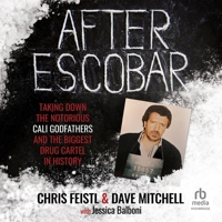 After Escobar: Taking Down the Notorious Cali Godfathers and the Biggest Drug Cartel in History B0GLHQJM8V Book Cover
