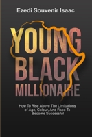 Young Black Millionaire: How To Rise Above The Limitations Of Age, Colour And Race To Become Successful B0CTG8XY36 Book Cover