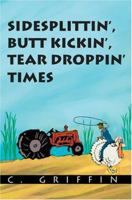 Sidesplittin', Butt Kickin', Tear Droppin' Times 059533122X Book Cover