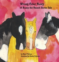 Wrong Color Rusty: A Rusty the Ranch Horse Tale 099859718X Book Cover