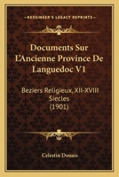 Documents Sur L'Ancienne Province De Languedoc V1: Beziers Religieux, XII-XVIII Siecles (1901) 116847891X Book Cover