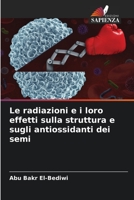 Le radiazioni e i loro effetti sulla struttura e sugli antiossidanti dei semi 6205898489 Book Cover