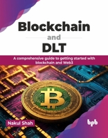 Blockchain and DLT: A comprehensive guide to getting started with blockchain and Web3 (English Edition) 9355519281 Book Cover