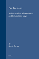 Pan-Islamism: Indian Muslims, the Ottomans and Britain (1877-1924) (Ottoman Empire and Its Heritage - Politics, Society and Economy , No 12) 9004106324 Book Cover