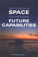 Navy's Needs in Space for Providing Future Capabilities 0309096774 Book Cover