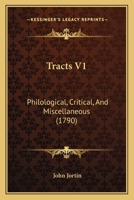 Tracts V1: Philological, Critical, And Miscellaneous 0548856745 Book Cover