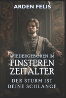 Wiedergeboren im Finsteren Zeitalter: Der Sturm ist Deine Schlange: LitRPG Historisch Dark Fantasy (König des finsteren Zeitalters) (German Edition) B0FCDNFSNB Book Cover