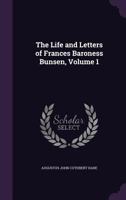 The Life and Letters of Frances Baroness Bunsen, Volume 1 1146987536 Book Cover
