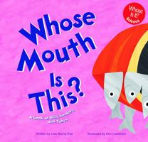 Whose Mouth Is This?: A Look at Bills, Suckers, and Tubes (Whose Is It?) 1404800085 Book Cover