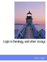 Logic in theology, and other essays 1725296667 Book Cover