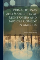 Prima Donnas and Soubrettes of Light Opera and Musical Comedy in America 1145111521 Book Cover