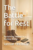 The Battle for Rest: Reclaiming Sabbath in a Restless World B0FRSNV9J3 Book Cover