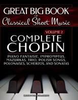 Complete Chopin Vol 2: Piano Fantaisie, Impromptus, Mazurkas, Trio, Polish Songs, Polonaises, Scherzos and Sonatas (Great Big Book of Classical Sheet Music) (Volume 2) 1729502342 Book Cover