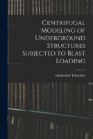 Centrifugal Modeling of Underground Structures Subjected to Blast Loading 1019259728 Book Cover