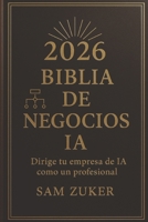 BIBLiA DE NEGOCIOS DE IA 2026: Dirige tu negocio de IA como un profesional (Spanish Edition) B0G6F9JPNG Book Cover