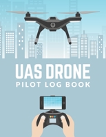 UAS Drone Pilot Logbook: Drone Flight Log Book; Drone Flight Time & Flight Map Record; Drone Flight Planning; Drone Flight Training Journal; First ... Pilot Gift; Drone Journal; Drone Log Book 1677652640 Book Cover
