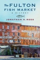 The Fulton Fish Market: A History 0231202571 Book Cover