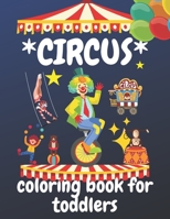 Circus coloring book for toddlers B08Y4FHRNH Book Cover