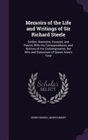 Memoirs of the Life and Writings of Sir Richard Steele, Soldier, Dramatist, Essayist, and Patriot,: With His Correspondence, and Notices of His Contem 1357441746 Book Cover