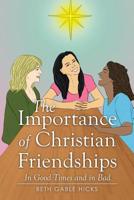 The Importance of Christian Friendships: In Good Times and in Bad 1499080085 Book Cover