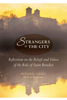 Strangers To The City: Reflections On The Beliefs And Values Of The Rule Of Saint Benedict 1557254605 Book Cover