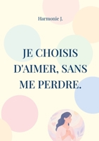 Je choisis d'aimer, sans me perdre. (French Edition) 2322561452 Book Cover