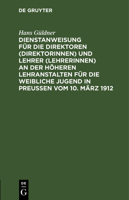 Dienstanweisung für die Direktoren (Direktorinnen) und Lehrer (Lehrerinnen) an der höheren Lehranstalten für die weibliche Jugend in Preußen vom 10. M 311263795X Book Cover