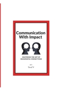 Communication With Impact: Mastering the Art of Meaningful Connections B0DVCD5WGW Book Cover