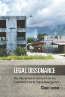 Legal Dissonance: The Interaction of Criminal Law and Customary Law in Papua New Guinea 1782386483 Book Cover