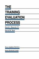 The Training Evaluation Process: A Practical Approach to Evaluating Corporate Training Programs (Evaluation in Education and Human Services) 0792392663 Book Cover