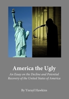 America the Ugly: An Essay on the Decline and Potential Recovery of the United States of America B0DW7LD2Y7 Book Cover