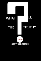 What Is The Truth? 0557179408 Book Cover