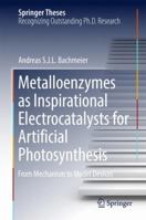 Metalloenzymes as Inspirational Electrocatalysts for Artificial Photosynthesis: From Mechanism to Model Devices 331947068X Book Cover